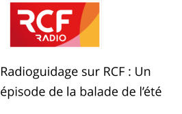 Radioguidage sur RCF : Un épisode de la balade de l’été